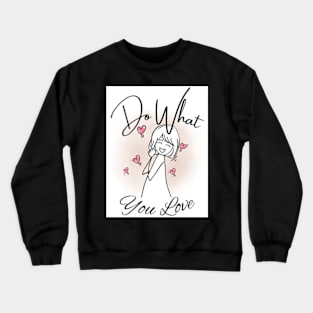 do what you love Crewneck Sweatshirt